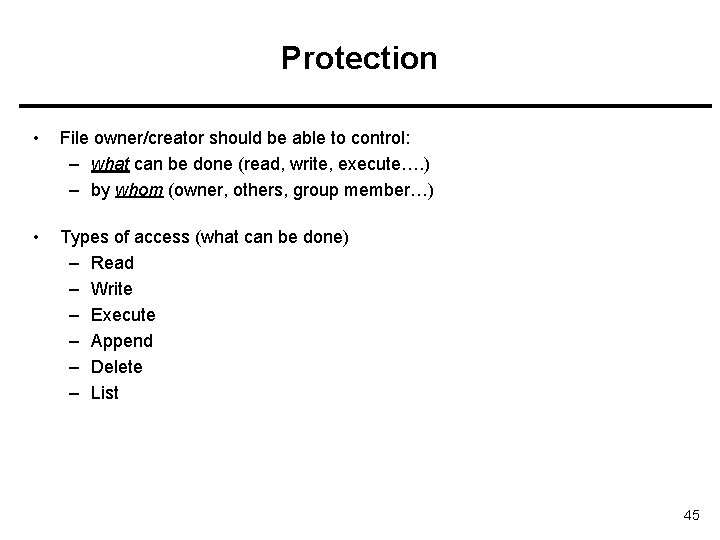 Protection • File owner/creator should be able to control: – what can be done