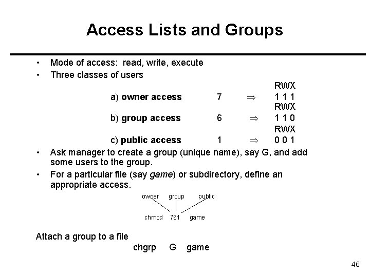 Access Lists and Groups • • Mode of access: read, write, execute Three classes