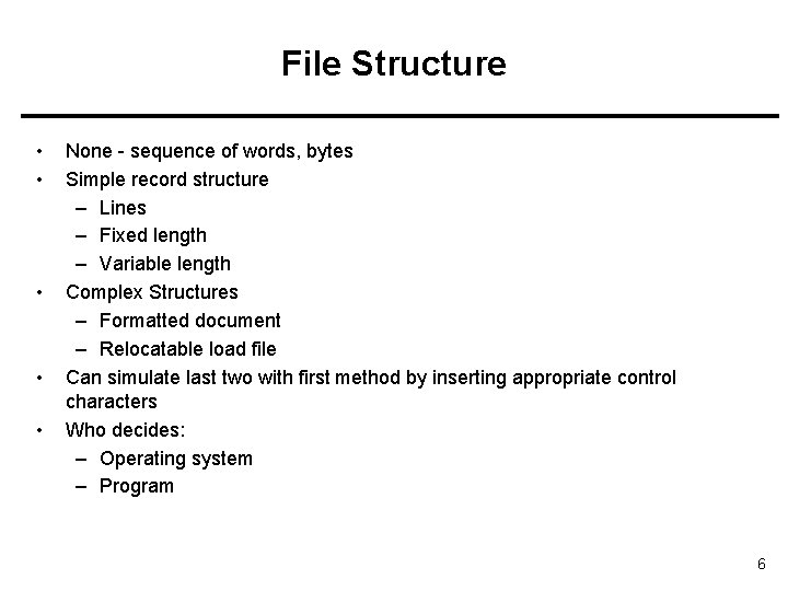 File Structure • • • None - sequence of words, bytes Simple record structure