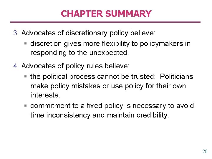 CHAPTER SUMMARY 3. Advocates of discretionary policy believe: § discretion gives more flexibility to