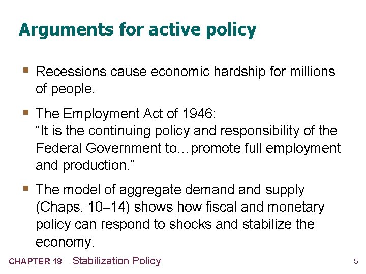 Arguments for active policy § Recessions cause economic hardship for millions of people. §
