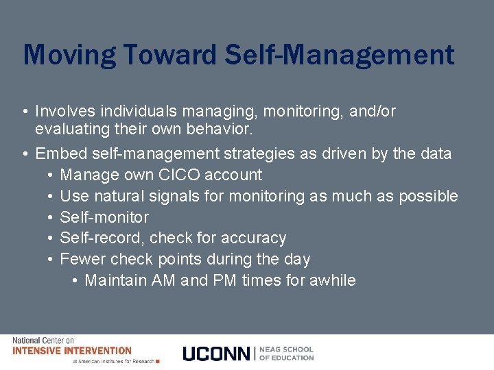 Moving Toward Self-Management • Involves individuals managing, monitoring, and/or evaluating their own behavior. •