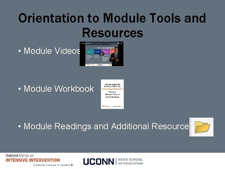 Orientation to Module Tools and Resources • Module Videos • Module Workbook • Module