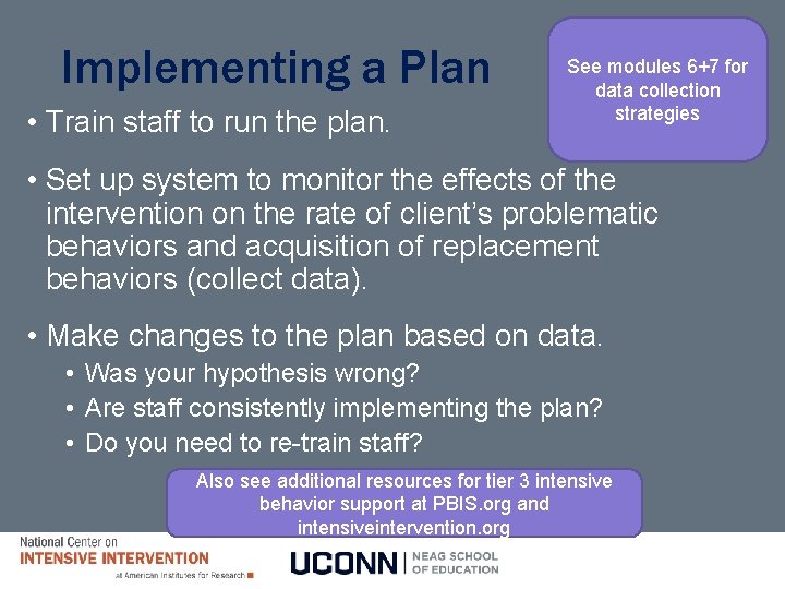 Implementing a Plan • Train staff to run the plan. See modules 6+7 for