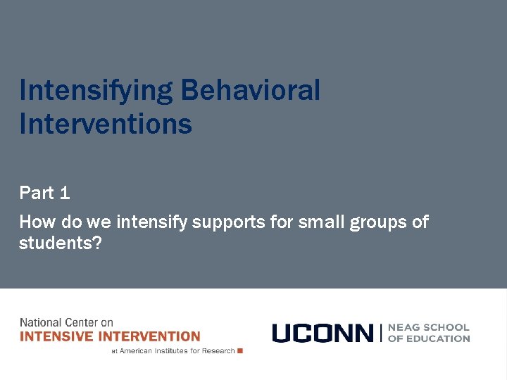 Intensifying Behavioral Interventions Part 1 How do we intensify supports for small groups of