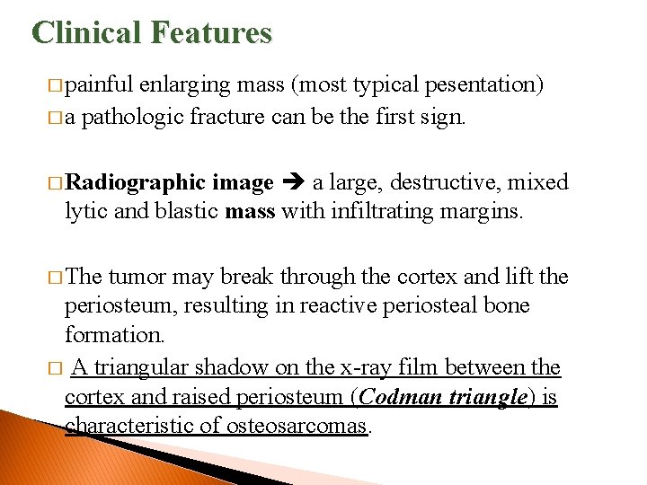 Clinical Features � painful enlarging mass (most typical pesentation) � a pathologic fracture can