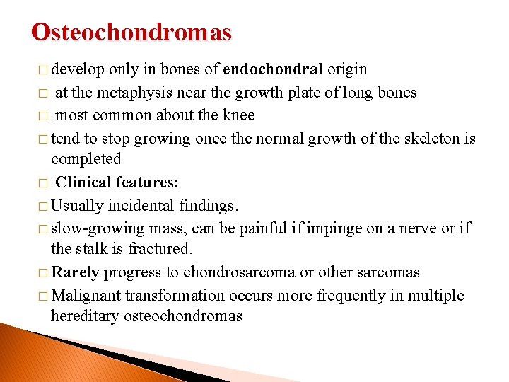 Osteochondromas � develop only in bones of endochondral origin � at the metaphysis near