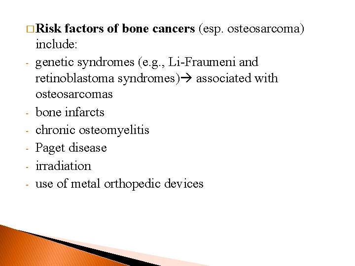 � Risk - - factors of bone cancers (esp. osteosarcoma) include: genetic syndromes (e.