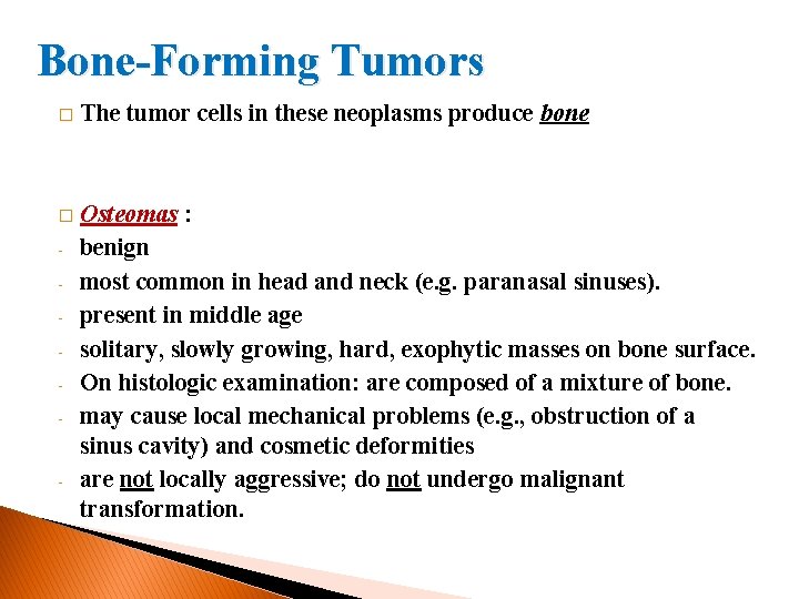 Bone-Forming Tumors � The tumor cells in these neoplasms produce bone � Osteomas :