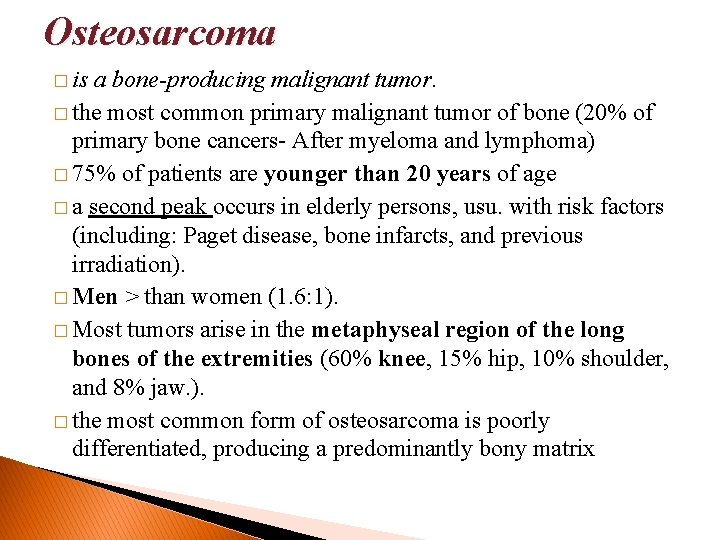 Osteosarcoma � is a bone-producing malignant tumor. � the most common primary malignant tumor