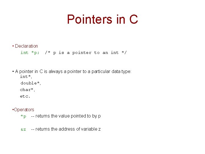 Pointers in C • Declaration int *p; /* p is a pointer to an