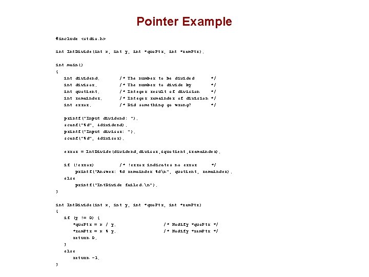 Pointer Example #include <stdio. h> int Int. Divide(int x, int y, int *quo. Ptr,