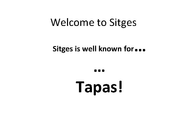 Welcome to Sitges is well known for … Tapas! … 