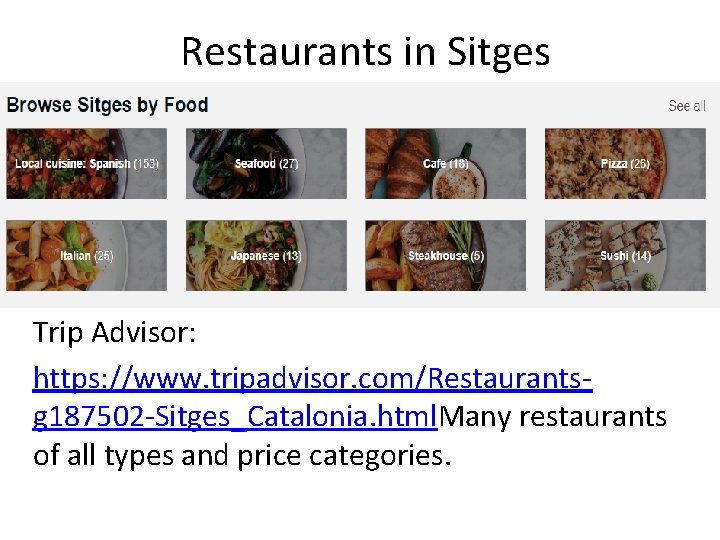 Restaurants in Sitges Trip Advisor: https: //www. tripadvisor. com/Restaurantsg 187502 -Sitges_Catalonia. html. Many restaurants