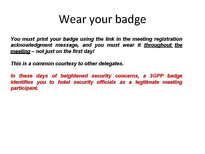 Wear your badge You must print your badge using the link in the meeting