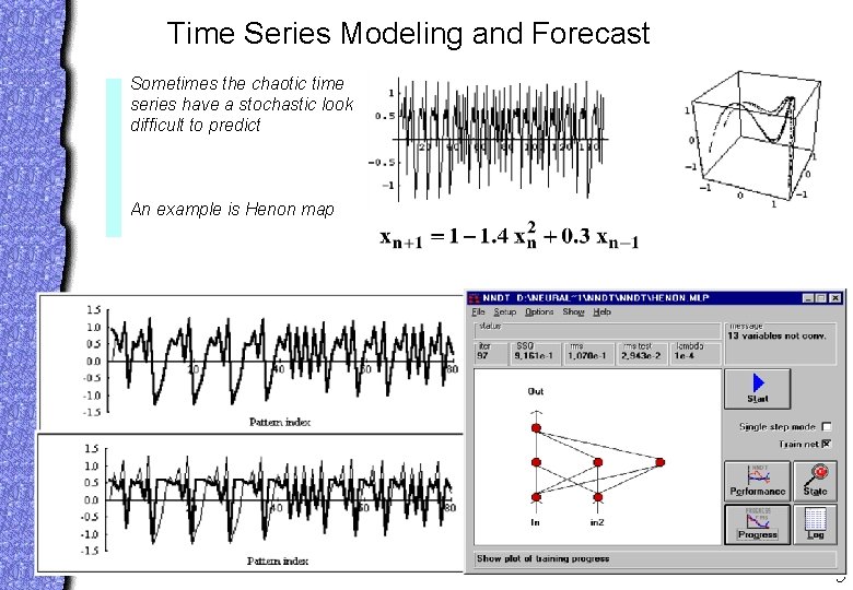 Time Series Modeling and Forecast Sometimes the chaotic time series have a stochastic look