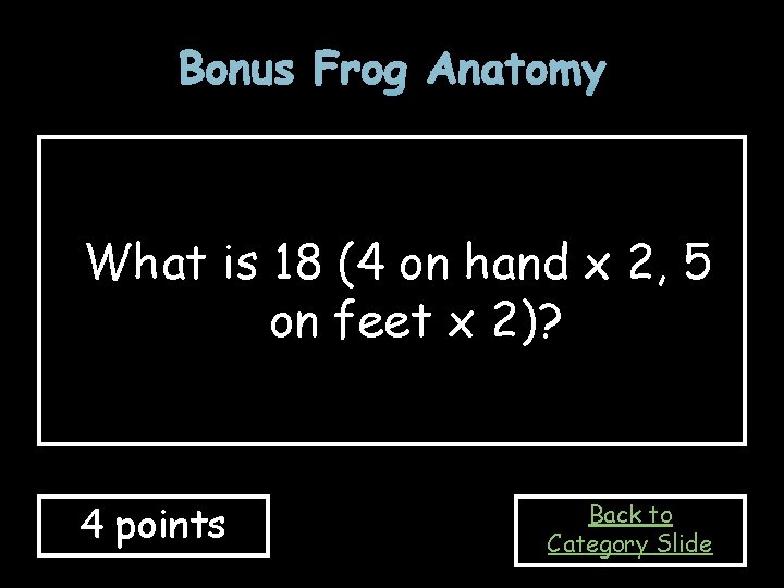 Bonus Frog Anatomy What is 18 (4 on hand x 2, 5 on feet