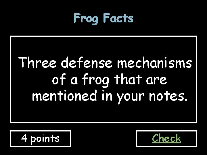 Frog Facts Three defense mechanisms of a frog that are mentioned in your notes.