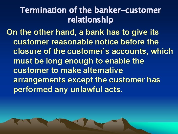 Termination of the banker-customer relationship On the other hand, a bank has to give