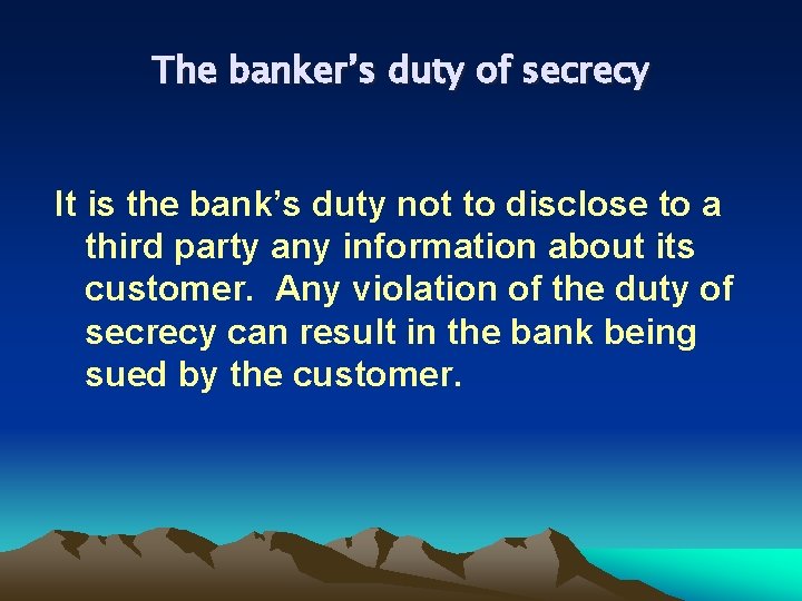 The banker’s duty of secrecy It is the bank’s duty not to disclose to