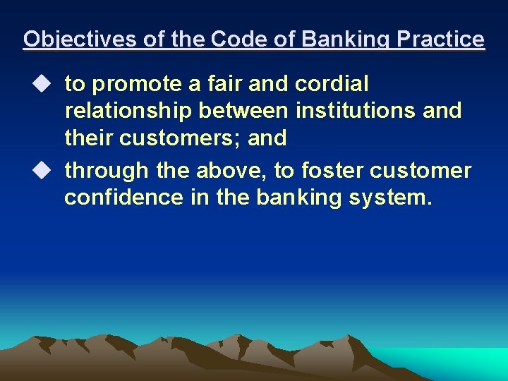 Objectives of the Code of Banking Practice u to promote a fair and cordial