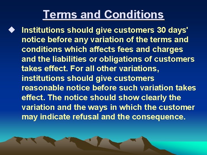 Terms and Conditions u Institutions should give customers 30 days' notice before any variation