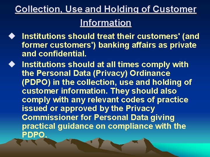 Collection, Use and Holding of Customer Information u Institutions should treat their customers' (and