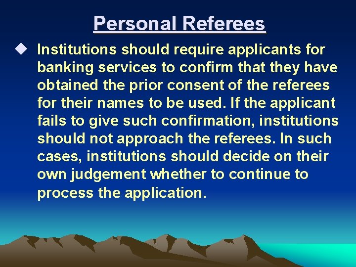 Personal Referees u Institutions should require applicants for banking services to confirm that they