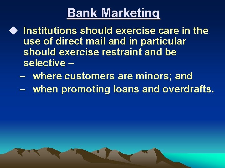 Bank Marketing u Institutions should exercise care in the use of direct mail and