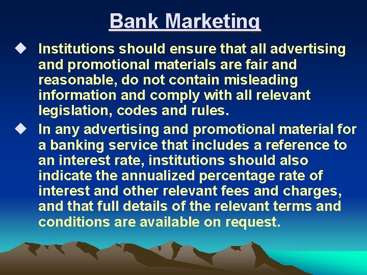 Bank Marketing u Institutions should ensure that all advertising and promotional materials are fair