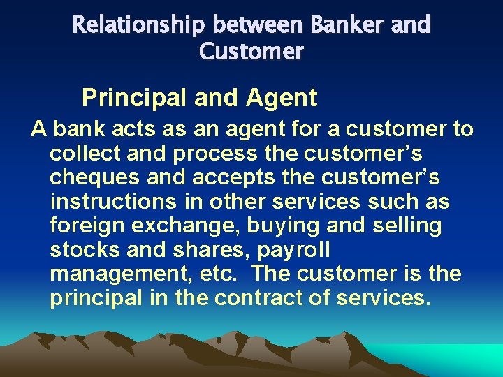 Relationship between Banker and Customer Principal and Agent A bank acts as an agent