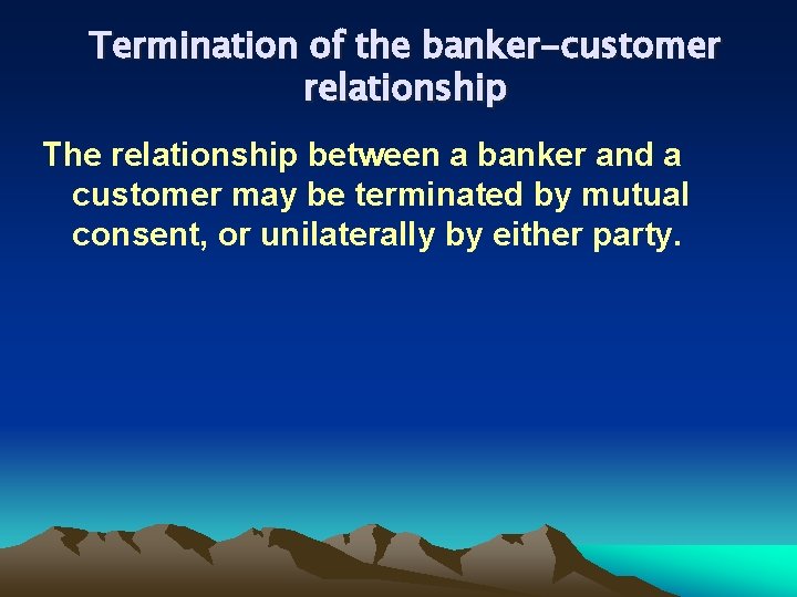 Termination of the banker-customer relationship The relationship between a banker and a customer may