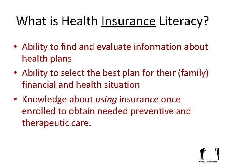 What is Health Insurance Literacy? • Ability to find and evaluate information about health