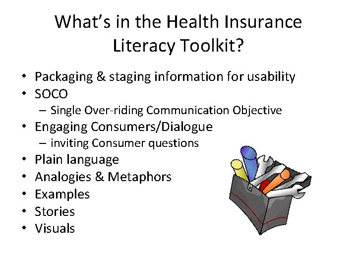 What’s in the Health Insurance Literacy Toolkit? • Packaging & staging information for usability