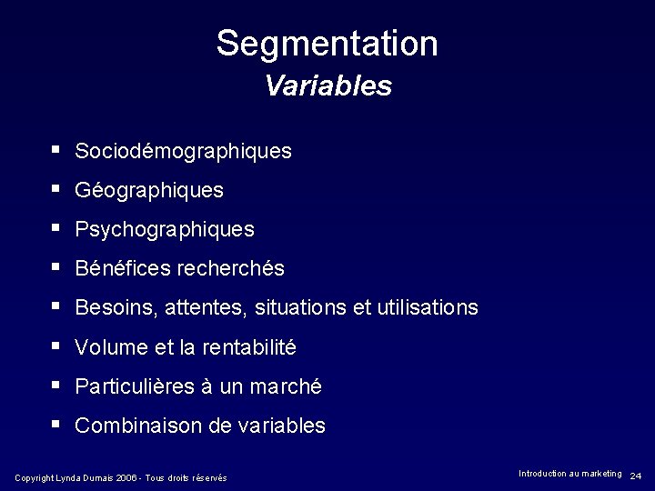 Segmentation Variables § Sociodémographiques § Géographiques § Psychographiques § Bénéfices recherchés § Besoins, attentes,