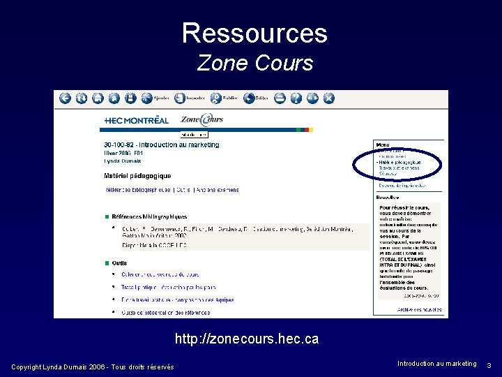Ressources Zone Cours http: //zonecours. hec. ca Copyright Lynda Dumais 2006 - Tous droits