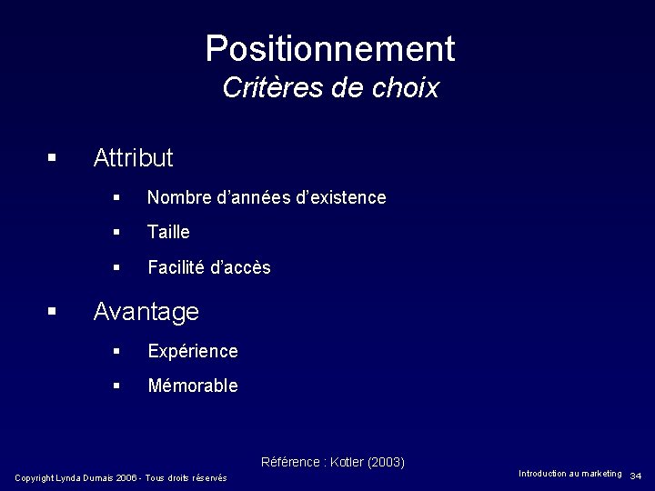 Positionnement Critères de choix § § Attribut § Nombre d’années d’existence § Taille §
