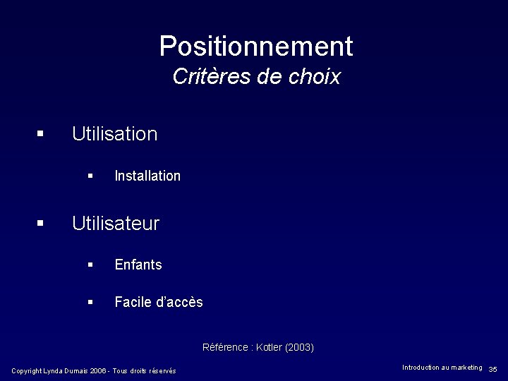 Positionnement Critères de choix § Utilisation § § Installation Utilisateur § Enfants § Facile