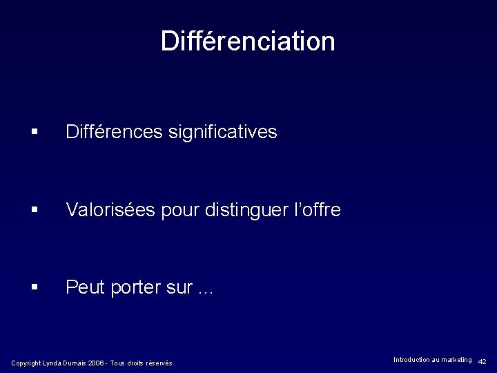 Différenciation § Différences significatives § Valorisées pour distinguer l’offre § Peut porter sur. .