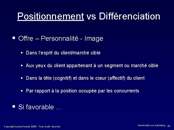 Positionnement vs Différenciation § Offre – Personnalité - Image § Dans l’esprit du client/marché