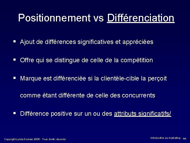 Positionnement vs Différenciation § Ajout de différences significatives et appréciées § Offre qui se