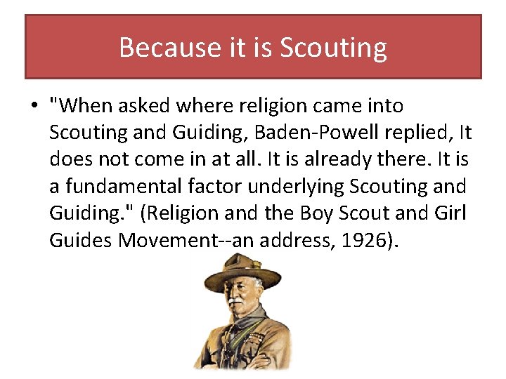 Because it is Scouting • "When asked where religion came into Scouting and Guiding,