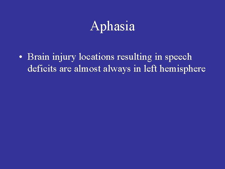 Aphasia • Brain injury locations resulting in speech deficits are almost always in left