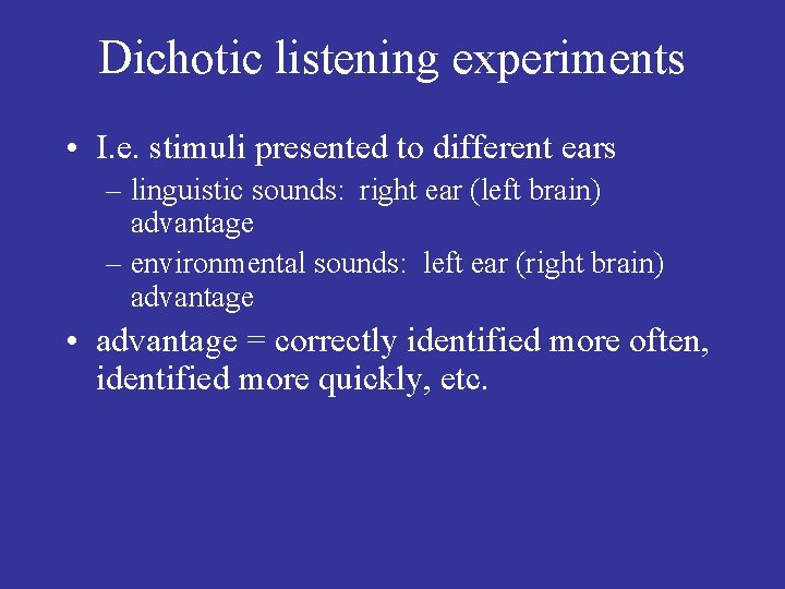 Dichotic listening experiments • I. e. stimuli presented to different ears – linguistic sounds: