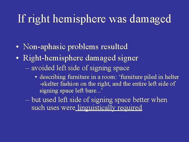 If right hemisphere was damaged • Non-aphasic problems resulted • Right-hemisphere damaged signer –