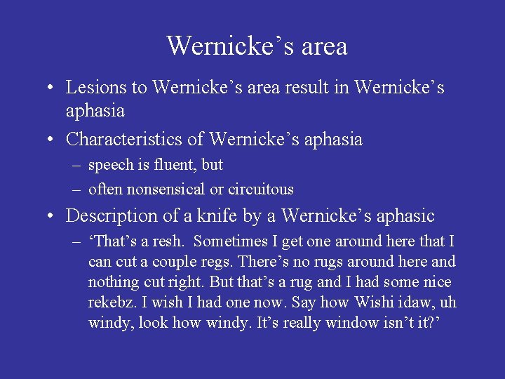 Wernicke’s area • Lesions to Wernicke’s area result in Wernicke’s aphasia • Characteristics of