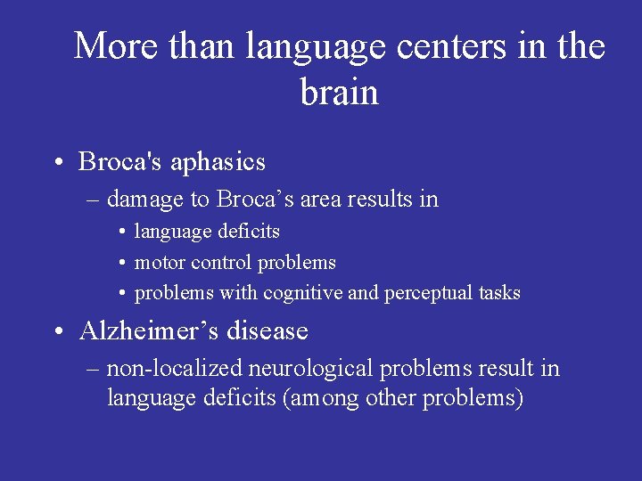 More than language centers in the brain • Broca's aphasics – damage to Broca’s