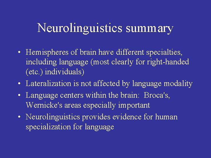 Neurolinguistics summary • Hemispheres of brain have different specialties, including language (most clearly for