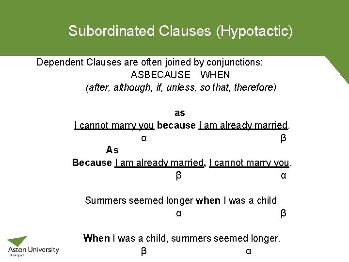 Subordinated Clauses (Hypotactic) Dependent Clauses are often joined by conjunctions: ASBECAUSE WHEN (after, although,