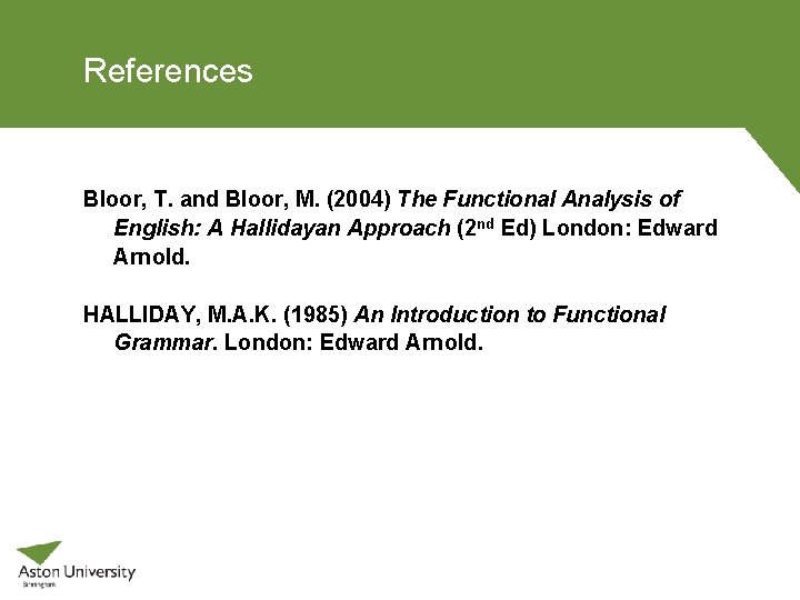 References Bloor, T. and Bloor, M. (2004) The Functional Analysis of English: A Hallidayan